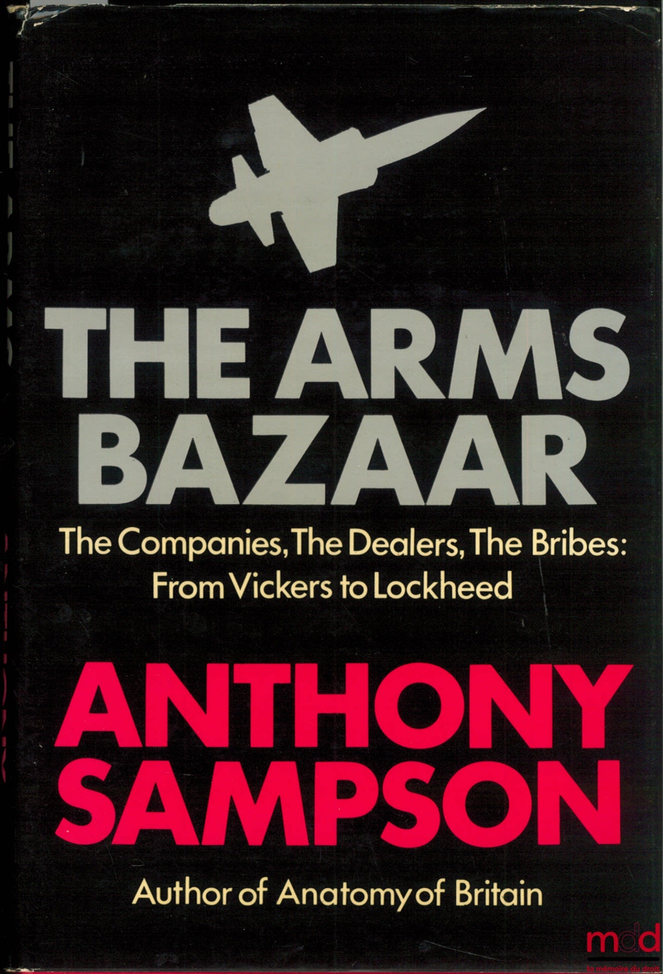 SAMPSON (Anthony) – THE ARMS BAZAAR. THE COMPANIES, THE DEALERS, THE BRIBES : FROM VICKERS TO LOCKHEED