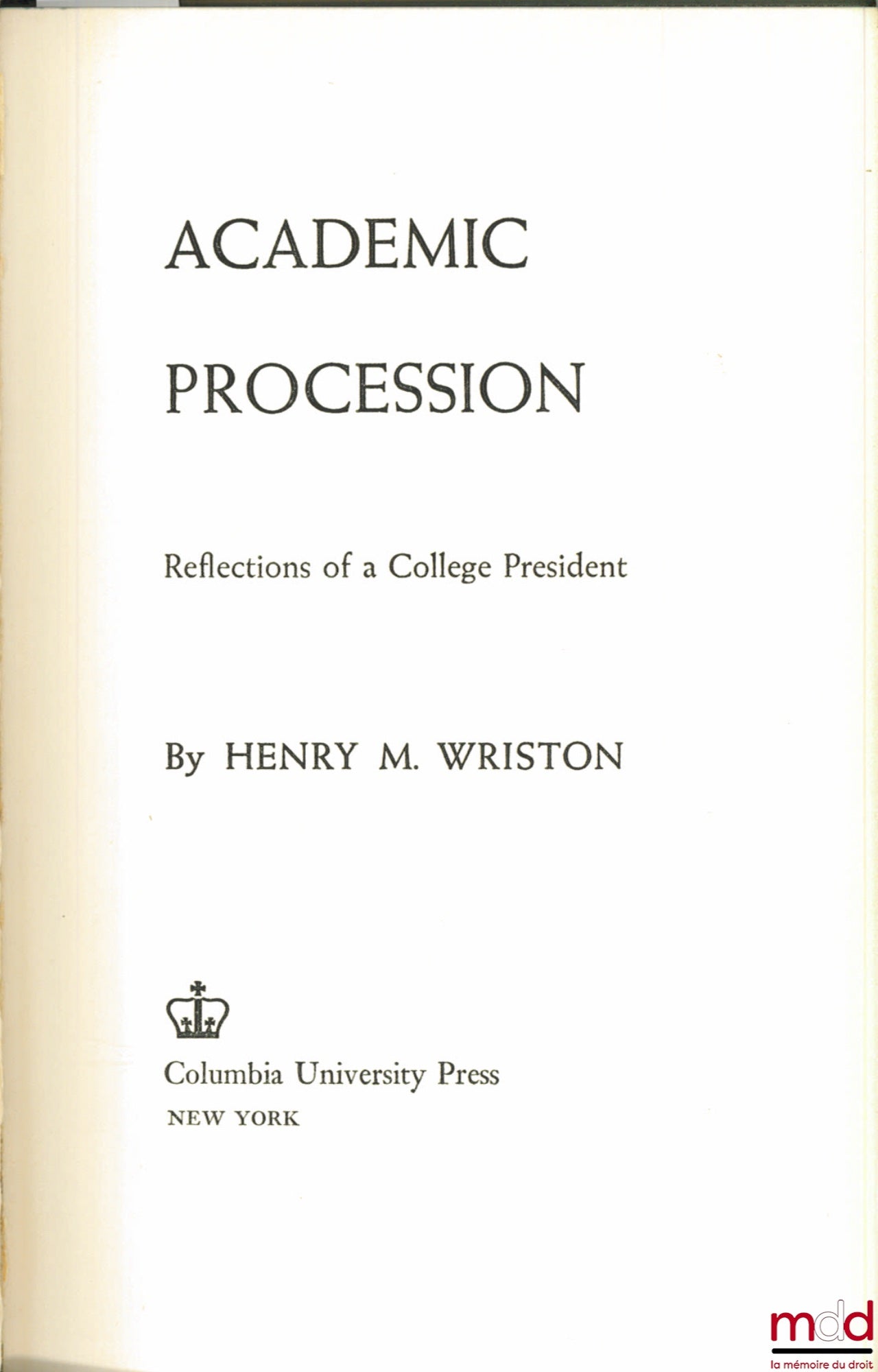 WRISTON (Henry M.) – ACADEMIC PROCESSION. REFLECTIONS OF A COLLEGE PRSIDENT