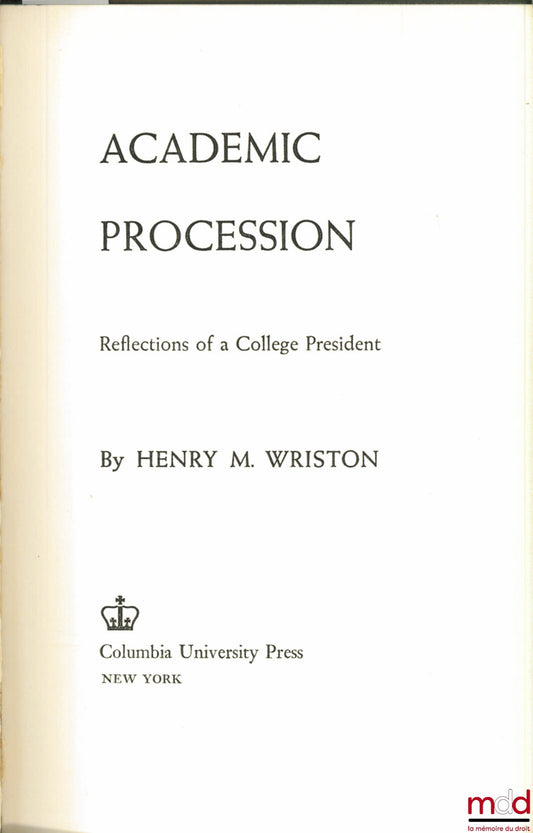 WRISTON (Henry M.) – ACADEMIC PROCESSION. REFLECTIONS OF A COLLEGE PRSIDENT