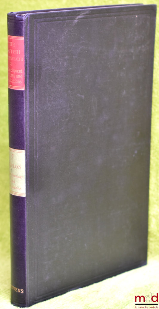 JENNINGS (Sir Ivor) et TAMBIAH (H.W.) – THE DOMINION OF CEYLON. The Developement of its Laws and Constitution, coll. The British Commonwealth, vol. 7