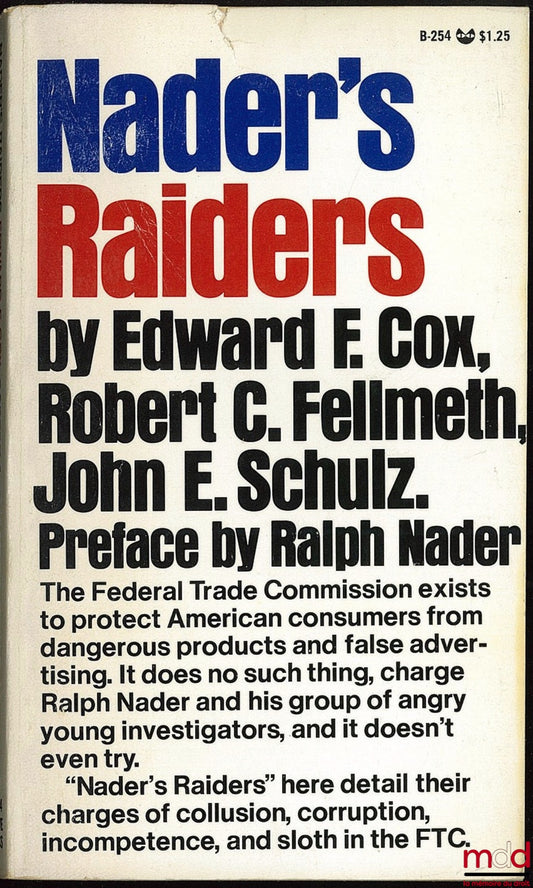 COX (Edward F.), FELLMETH (Robert C.) and SCHULZ (John E.) – NADER’S RAIDERS, Report on the Federal Trade Commission