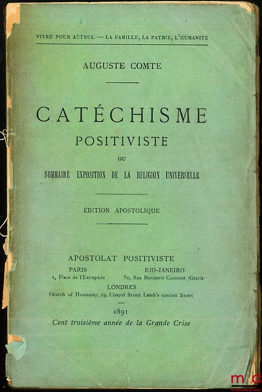 COMTE (Auguste) – CATÉCHISME POSITIVISTE ou SOMMAIRE EXPOSITION DE LA RELIGION UNIVERSELLE en treize entretiens systématiques entre une femme et un prêtre de l’HUMANITÉ, édition apostolique Vivre pour autrui - La famille, La Patrie, L’Humanité