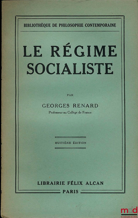 RENARD (Georges) – LE RÉGIME SOCIALISTE. Principes de son organisation politique et économique, 8ème éd., Bibl. de philosophie contemporaine