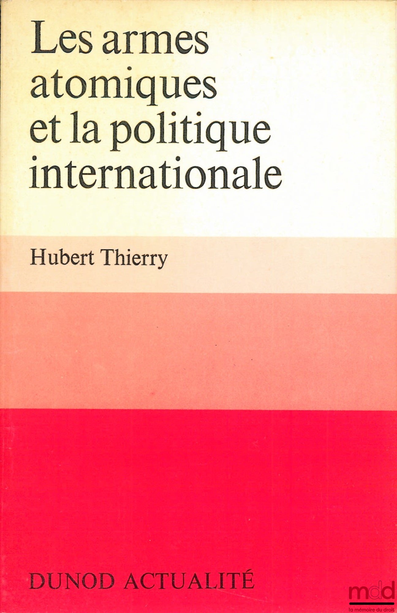 THIERRY (Hubert) – LES ARMES ATOMIQUES ET LA POLITIQUE INTERNATIONALE, coll. Dunod Actualité