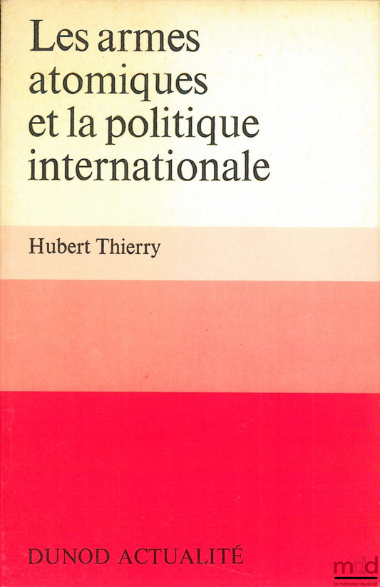 THIERRY (Hubert) – LES ARMES ATOMIQUES ET LA POLITIQUE INTERNATIONALE, coll. Dunod Actualité