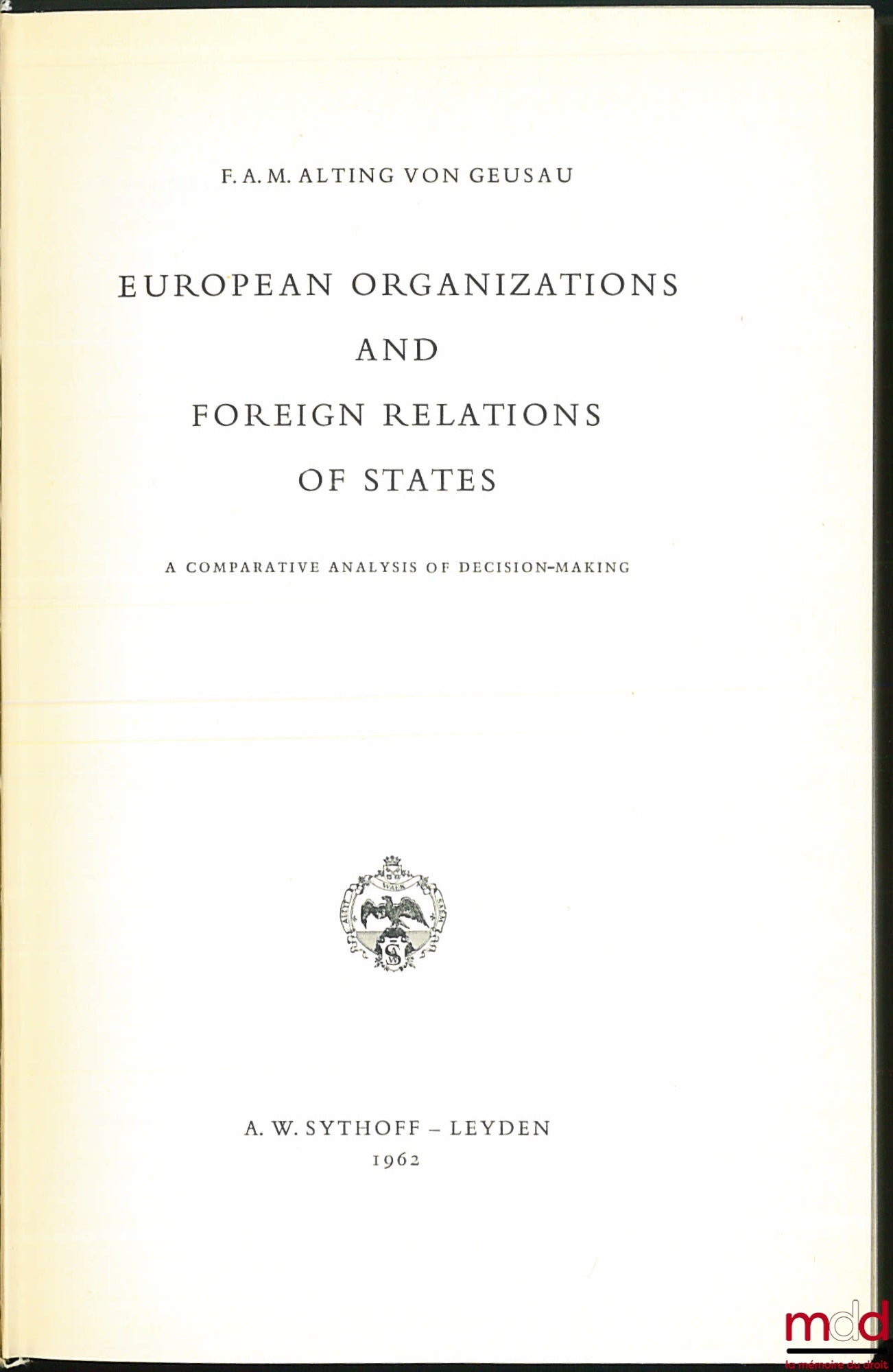 ALTING VON GEUSAU (F.A.M.) – EUROPEAN ORGANIZATIONS AND FOREIGN RELATIONS OF STATES, A Comparative Analysis of Decision-Making, coll. European aspects (…) series C : Studies on Politics, n° 10