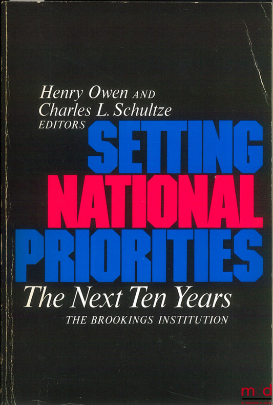 [The Brookings Institution], [Collectif] – SETTING NATIONAL PRIORITIES THE NEXT TEN YEARS, HENRO OWEN AND CHARLES L. SCHULTZE Editors