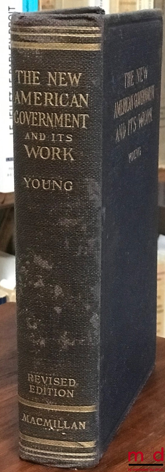 YOUNG (James T.) – THE NEW AMERICAN GOVERNMENT AND ITS WORK, 2ème Revised Edition