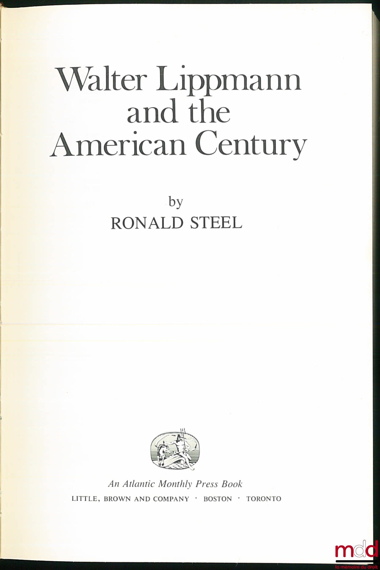 [Biographie], STEEL (Ronald) – WALTER LIPPMANN AND THE AMERICAN CENTURY, An Atlantic Monthly Press Book