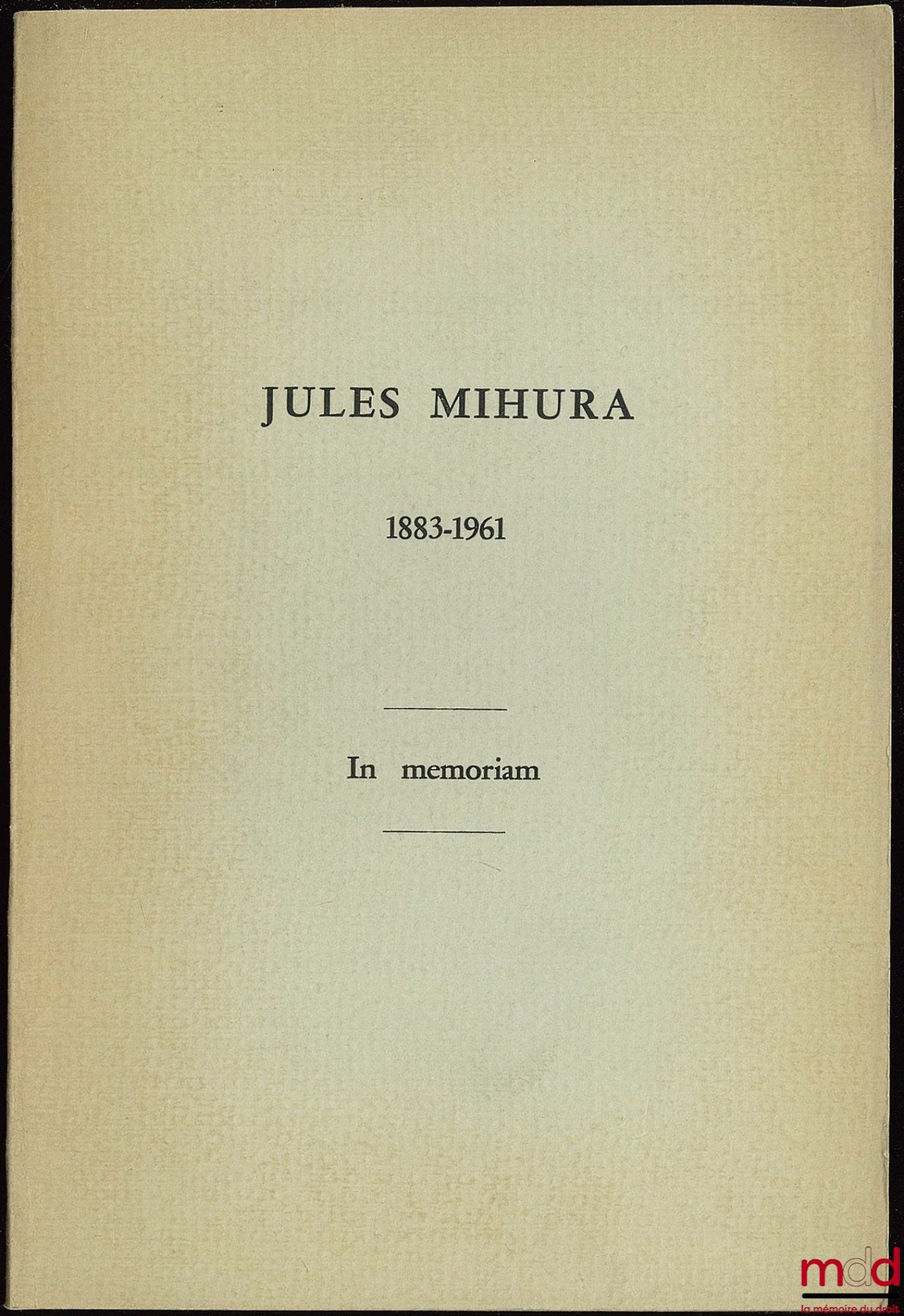 [MIHURA (Jules] – IN MEMORIAM. JULES MIHURA 1883 - 1961