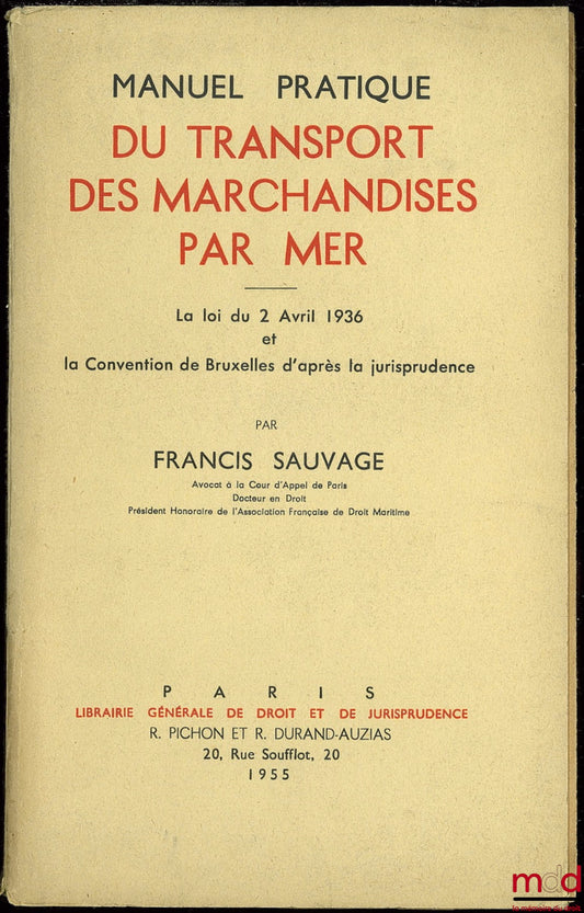 SAUVAGE (Francis) – MANUEL PRATIQUE DU TRANSPORT DES MARCHANDISES PAR MER. La loi du 2 avril 1936 et la convention de Bruxelles d’après la jurisprudence