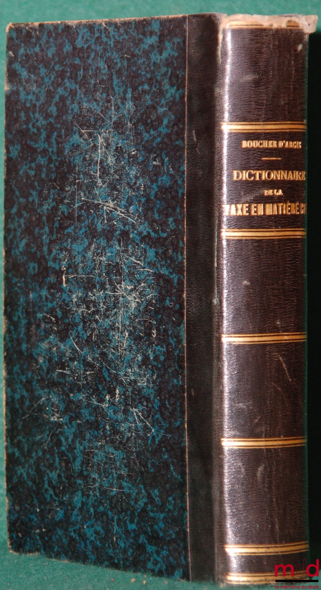 BOUCHER D’ARGIS (Adrien-Louis-Gaspard) – NOUVEAU DICTIONNAIRE RAISONNÉ DE LA TAXE EN MATIÈRE CIVILE, suivi du texte des tarifs en vigueur, 2e éd. considérablement augmentée par l’auteur. Revue et mise au courant de la doctrine et de la jurisprudence jusqu