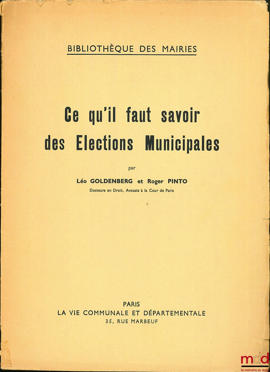GOLDENBERG (Léo) et PINTO (Roger) – CE QU’IL FAUT SAVOIR DES ÉLECTIONS MUNICIPALES, Bibl. des Mairies