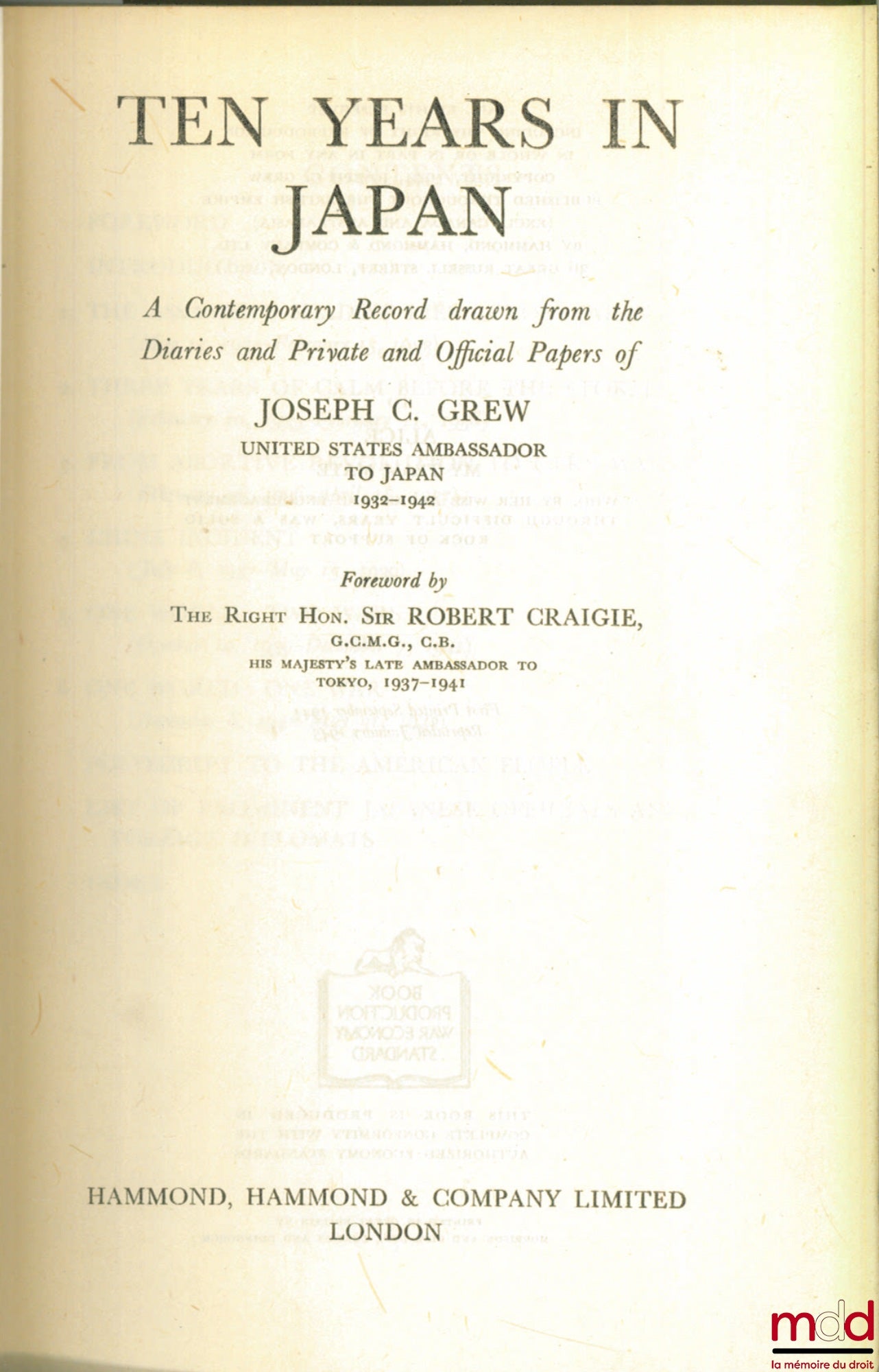 GREW (Joseph C.) – TEN YEARS IN JAPAN. A Contemporary Record drawn from the Diaries and Private and Official Papers of J.C. Grew, United States Ambassador to Japan 1932 - 1942