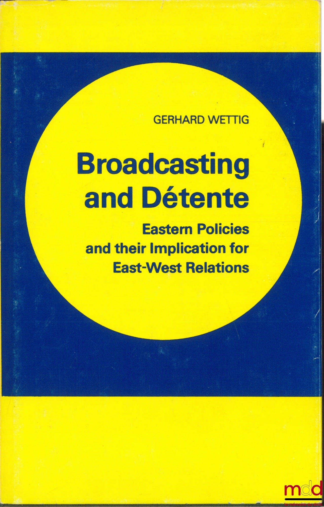 WETTIG (Gerhard) – BROADCASTING AND DÉTENTE. Eastern Policies and their Implication for East-West Relations