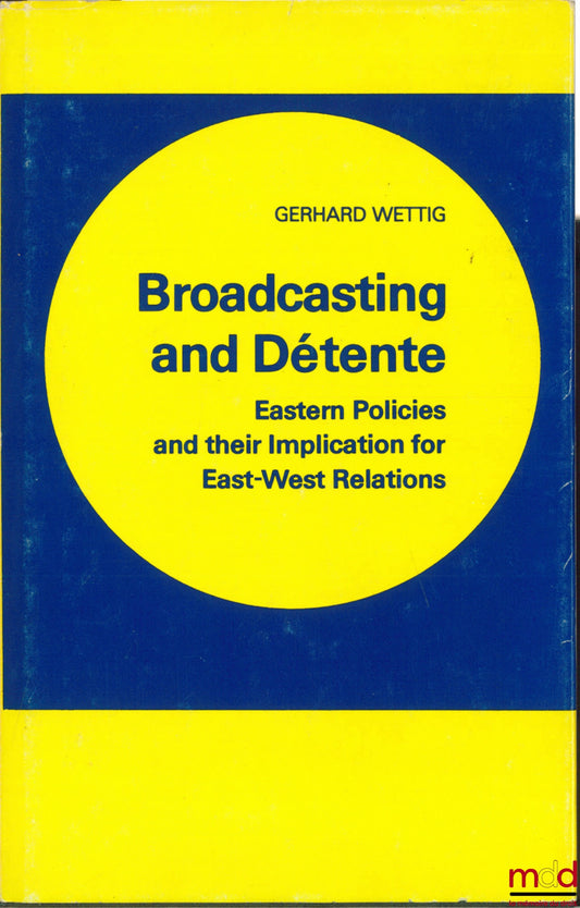 WETTIG (Gerhard) – BROADCASTING AND DÉTENTE. Eastern Policies and their Implication for East-West Relations