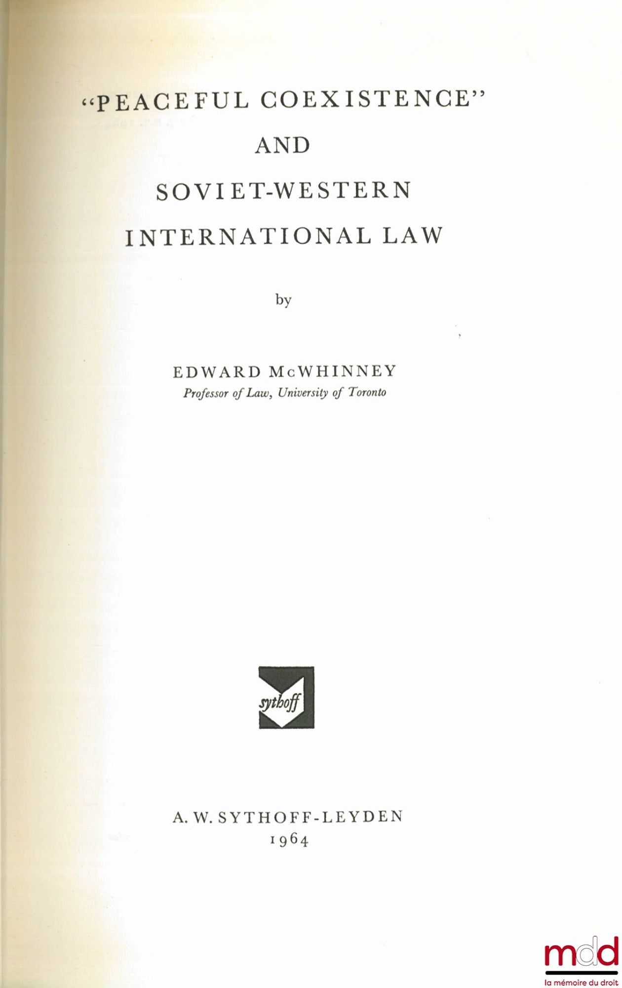 McWHINNEY (Edward) – “PEACEFUL COEXISTENCE” AND SOVIET-WESTERN INTERNATIONAL LAW