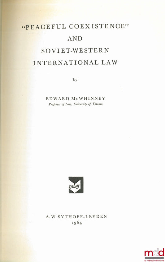 McWHINNEY (Edward) – “PEACEFUL COEXISTENCE” AND SOVIET-WESTERN INTERNATIONAL LAW