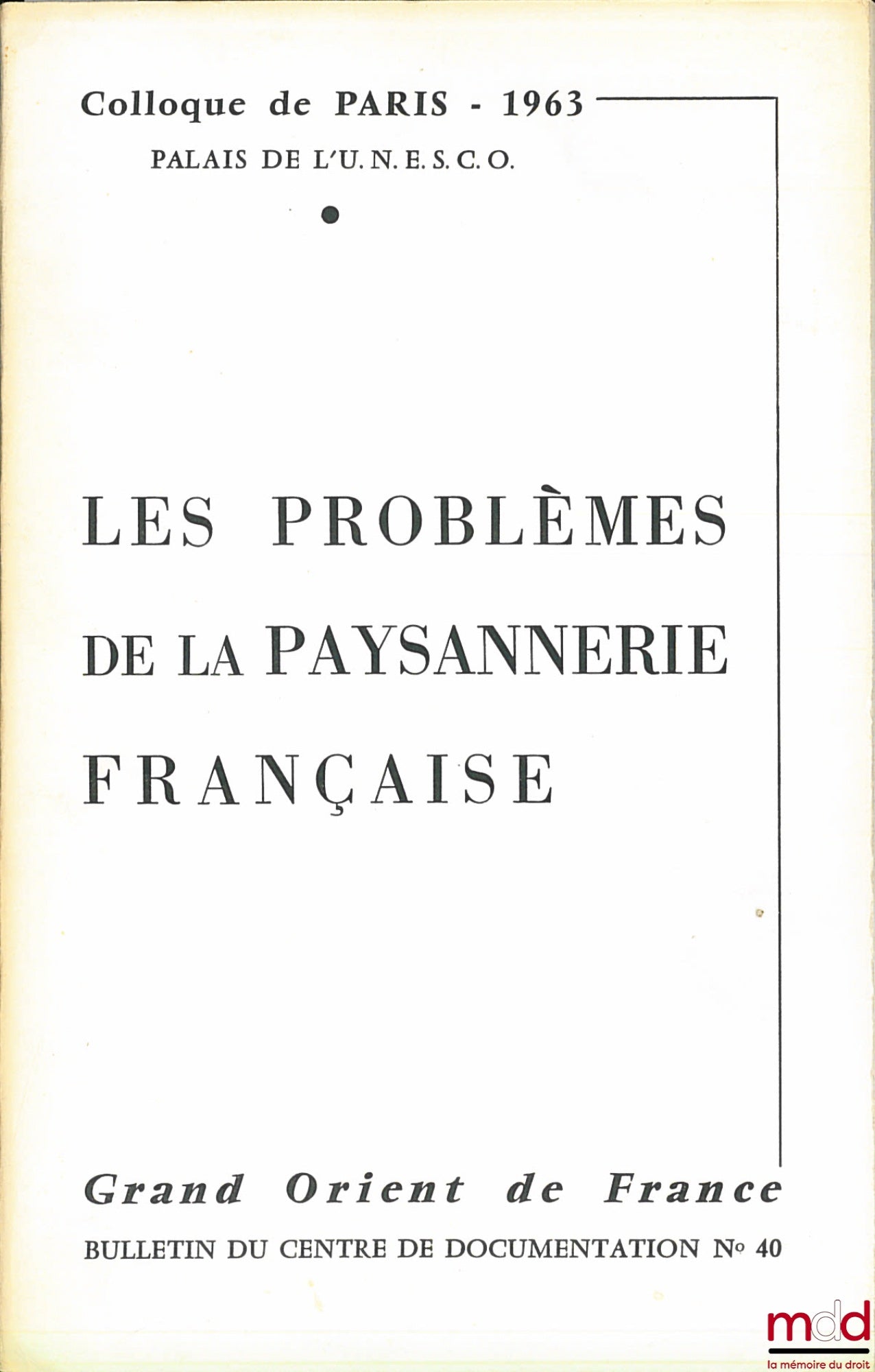 [Colloque] – LES PROBLÈMES DE LA PAYSANNERIE FRANÇAISE, Colloque de Paris 1963, Palais de l’UNESCO, Grand Orient de France, Bulletin du Centre de documentation n° 40