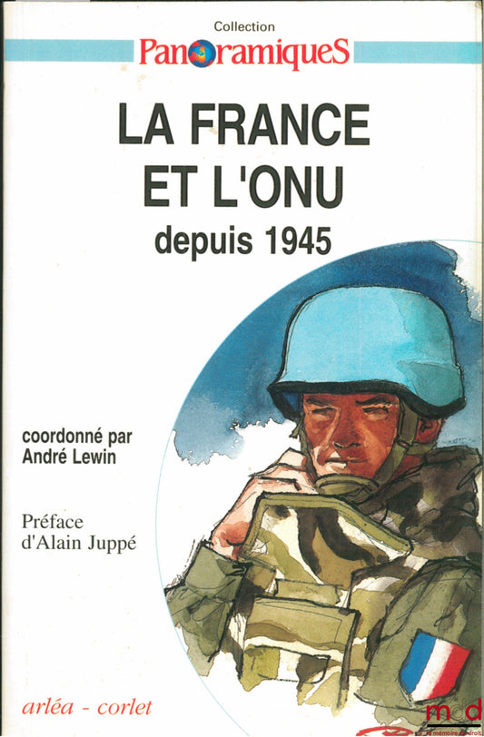 [Collectif] – LA FRANCE ET L’ONU DEPUIS 1945, coordonné par André LEWIN, Préface Alain Juppé, coll. Panoramiques