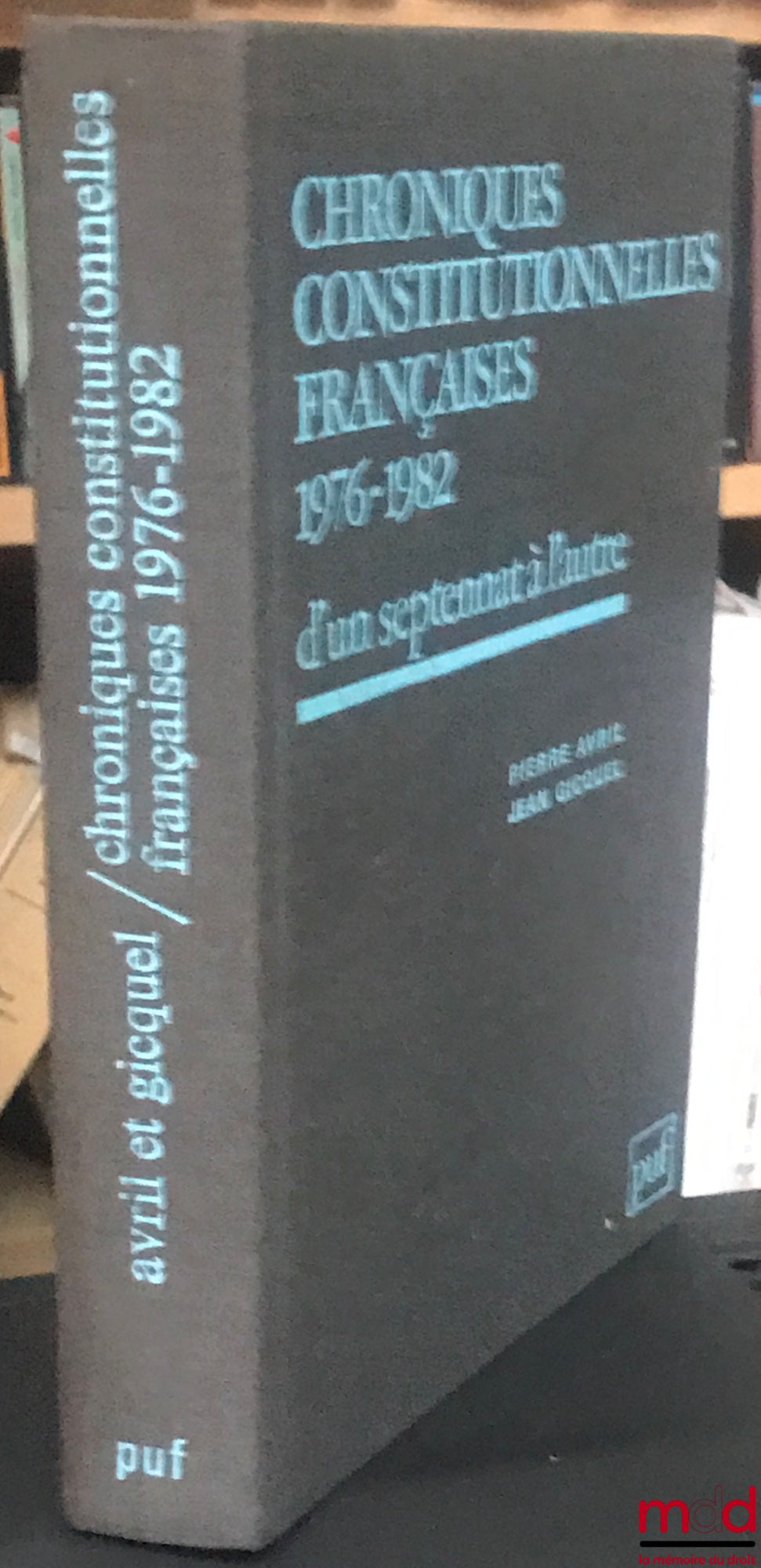 AVRIL (Pierre) et GICQUEL (Jean) – CHRONIQUES CONSTITUTIONNELLES FRANÇAISES D’UN SEPTENNAT À L’AUTRE, 1976 - 1982