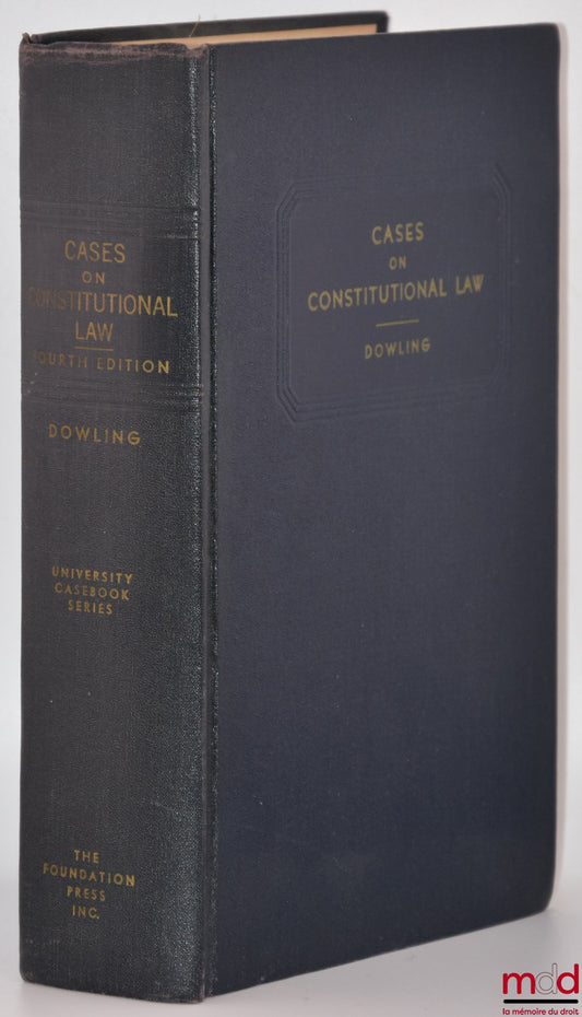 DOWLING (Noel T.) – CASES ON CONSTITUTIONAL LAW, 4th éd.