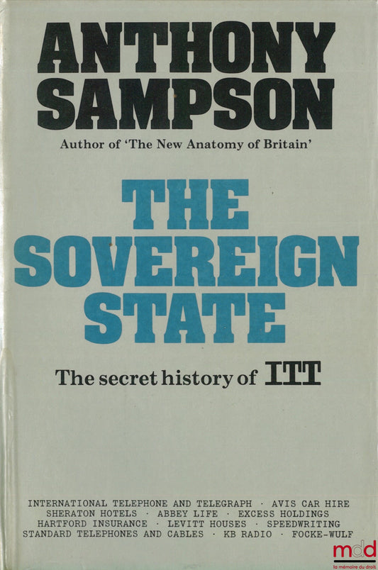 SAMPSON (Anthony) – THE SOVEREIGN STATE. The Secret History of I.T.T.