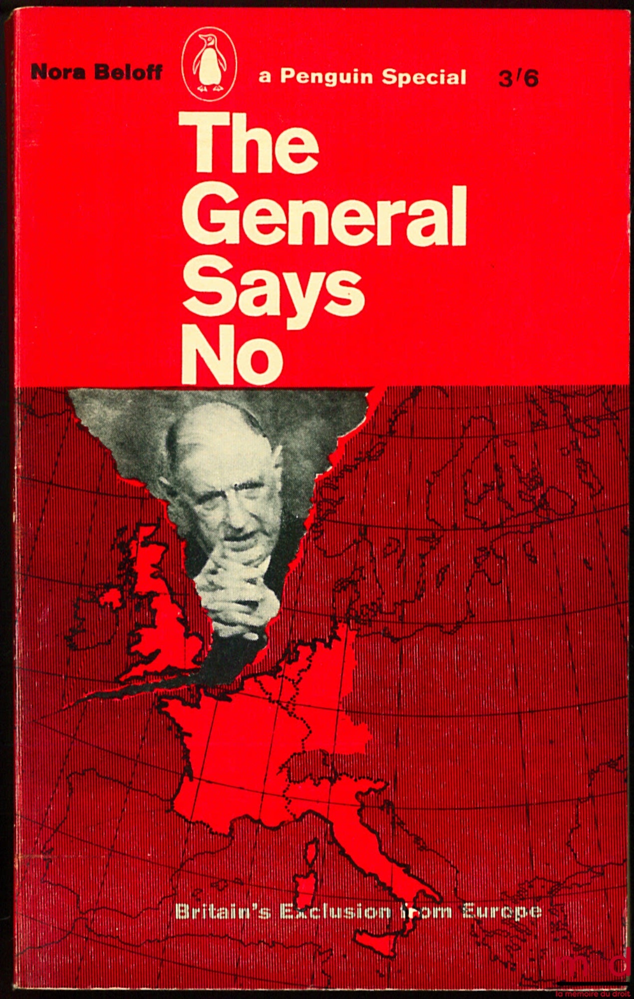 BELOFF (Nora) – THE GENERAL SAYS NO. Britain’s Exclusion from Europe. coll. Penguin Special