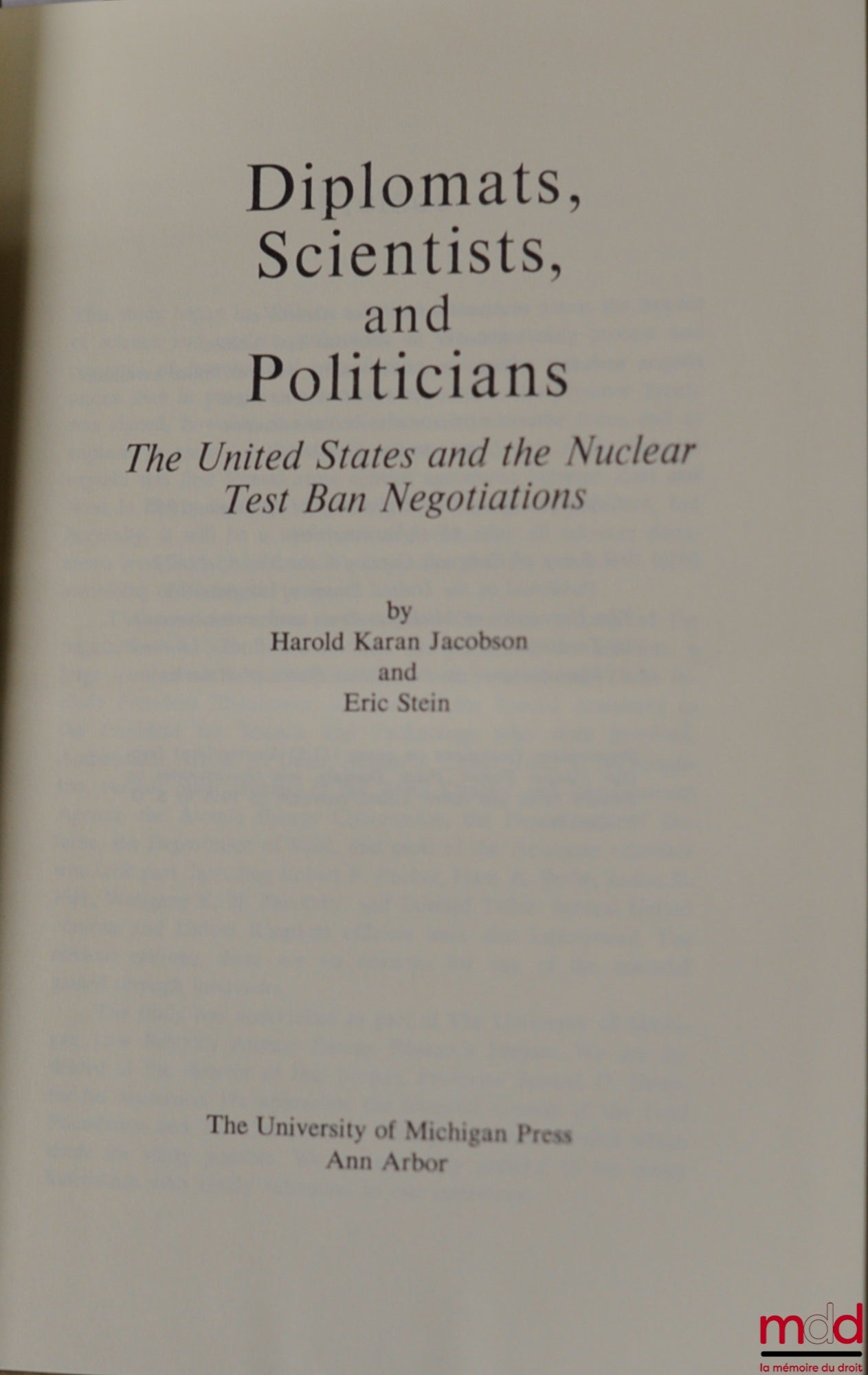 JACOBSON (Harold Karan) et STEIN (Eric) – DIPLOMATS, SCIENTISTS, AND POLITICIANS. The United States and the Nuclear Test Ban Negotiations