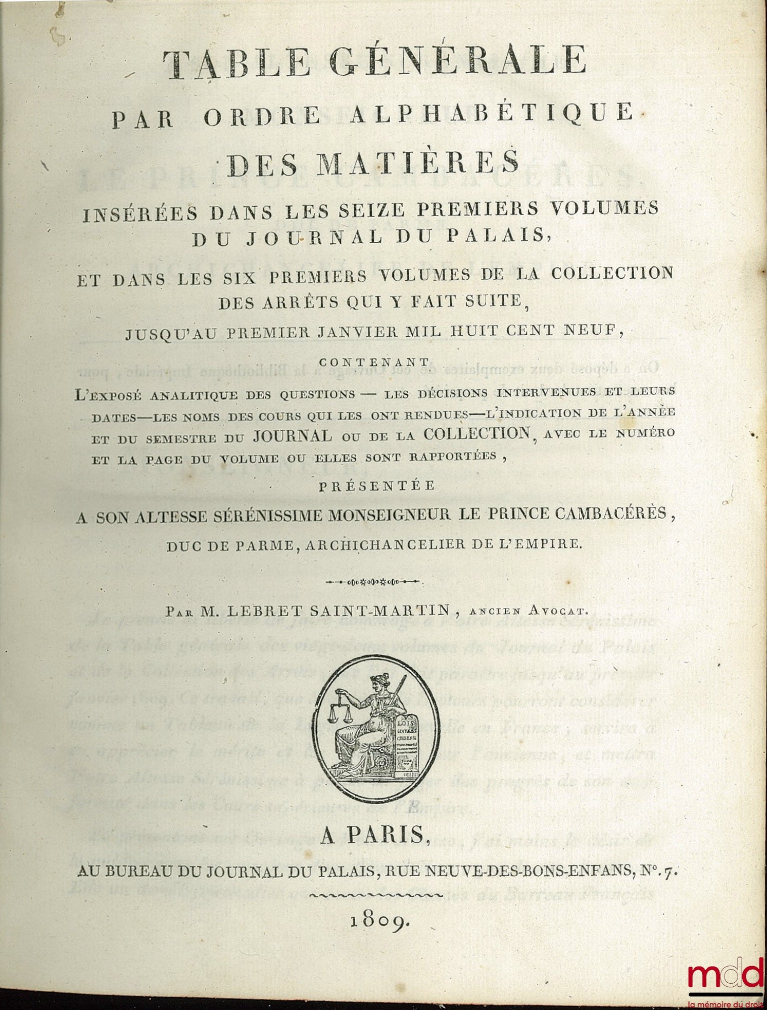 LEBRET DE SAINT MARTIN (Antoine Charles) – TABLE GÉNÉRALE PAR ORDRE ALPHABÉTIQUE DES MATIÈRES INSÉRÉES DANS LES SEIZE PREMIERS VOLUMES DU JOURNAL DU PALAIS, ET DANS LES SIX PREMIERS VOLUMES DE LA COLLECTION DES ARRÊTS QUI Y FAIT SUITE, JUSQU’AU PREMIER JA