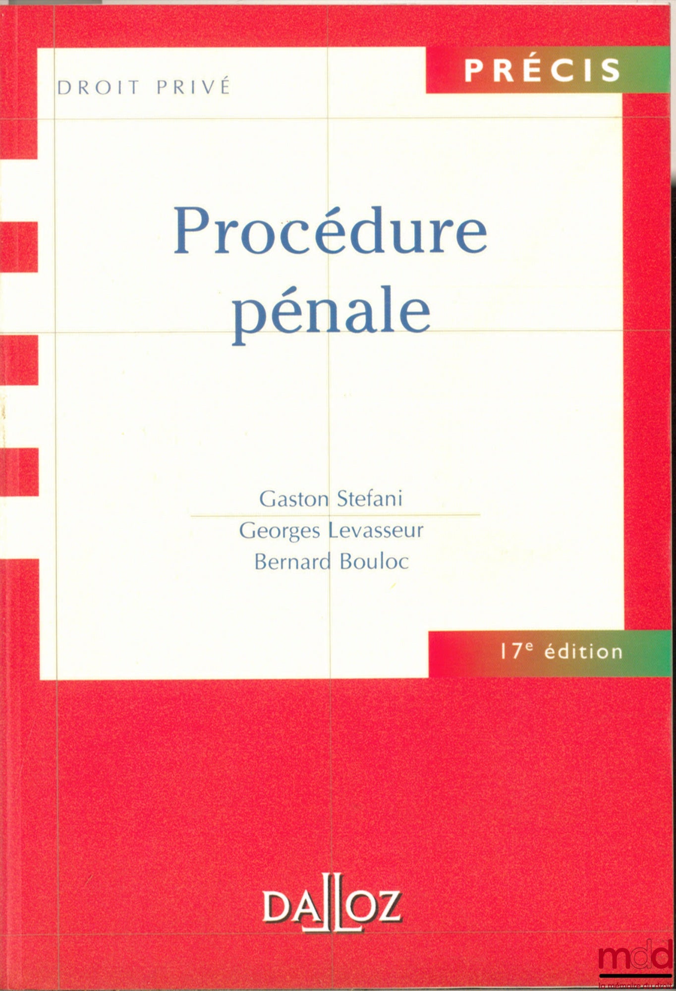 STEFANI (Gaston), LEVASSEUR (Georges) et BOULOC (Bernard) – PROCÉDURE PÉNALE, 17e éd., coll. Précis Dalloz / Droit privé