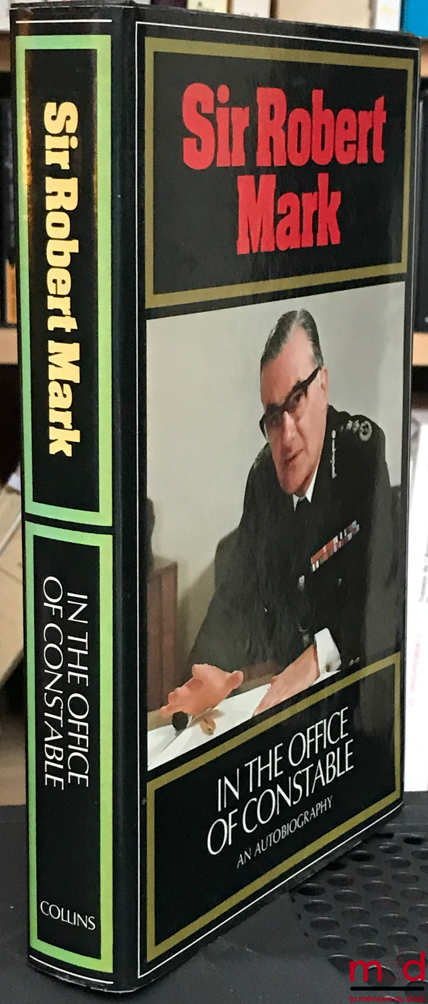 MARK (Sir Robert) – IN THE OFFICE OF CONSTABLE, an autobiography