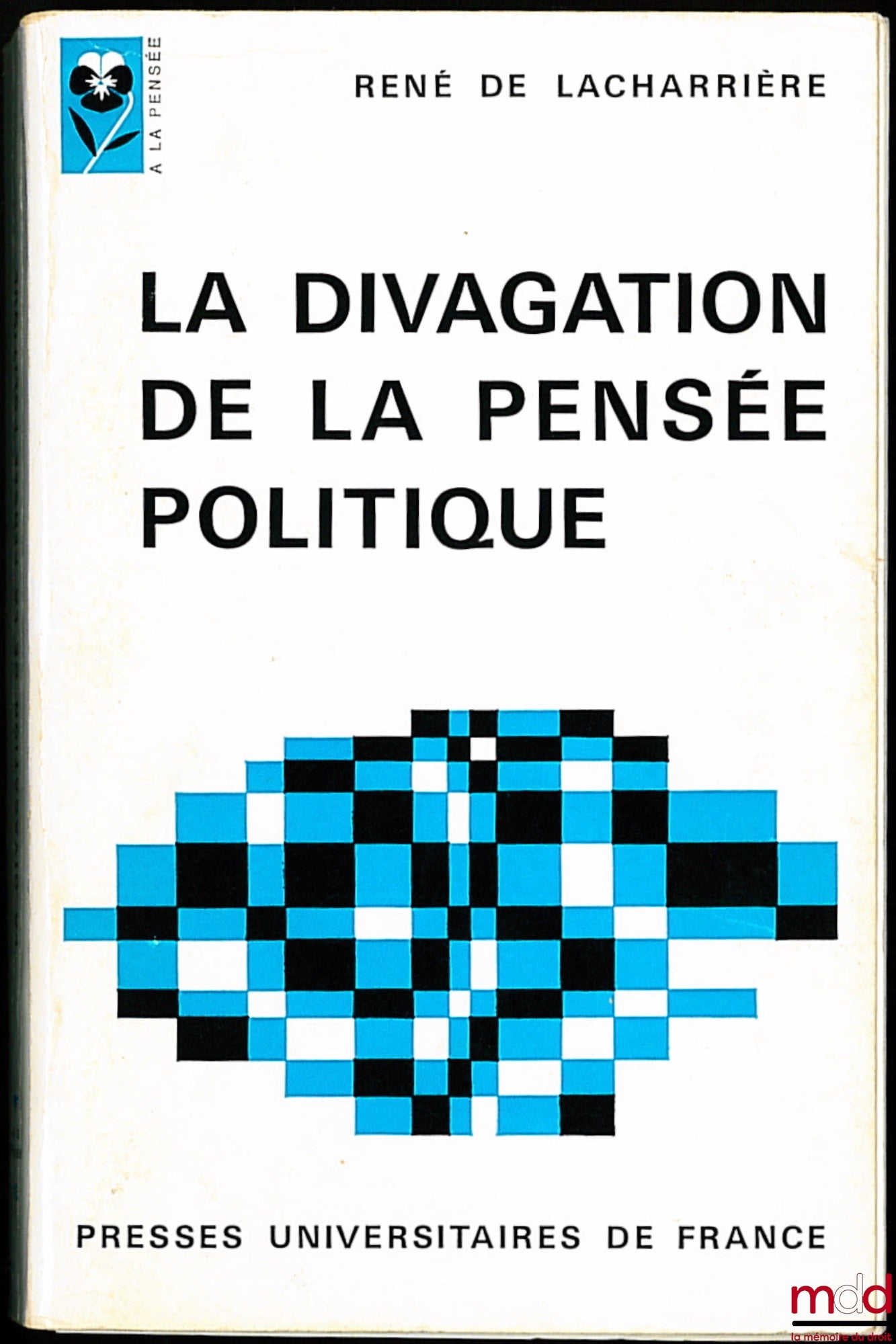 LACHARRIÈRE (René de) – LA DIVAGATION DE LA PENSÉE POLITIQUE, coll. “À la pensée”