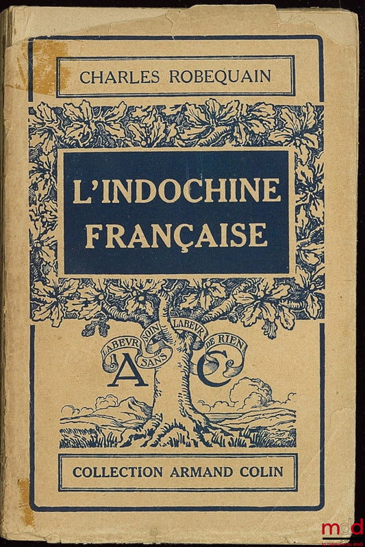 ROBEQUAIN (Charles) – L’INDOCHINE FRANÇAISE, coll. Armand Colin, Section de Géographie n° 179, avec 12 graphiques et cartes