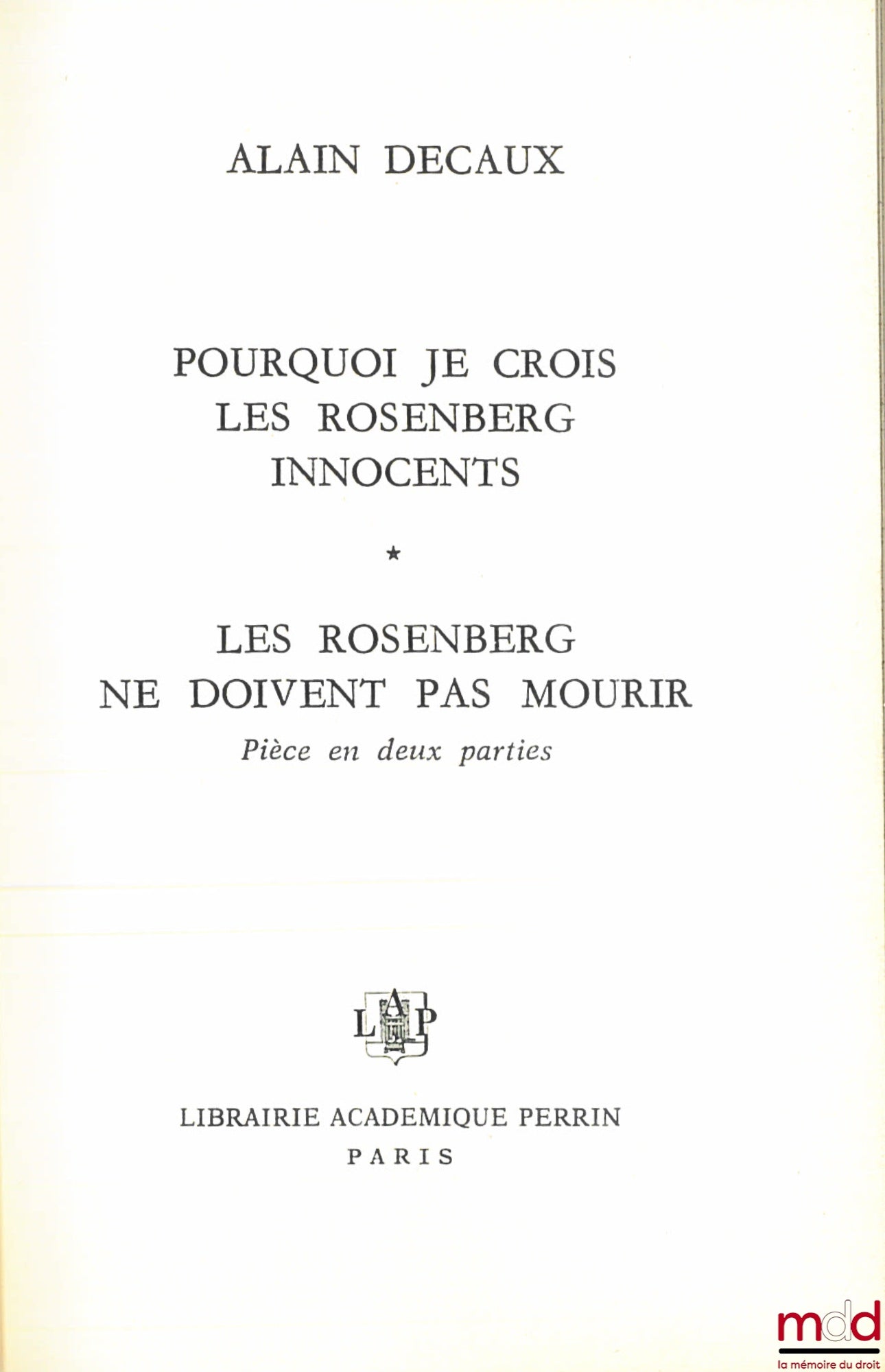 DECAUX (Alain) – POURQUOI JE CROIS LES ROSENBERG INNOCENTS. LES ROSENBERG NE DOIVENT PAS MOURIR, Pièce en deux parties.
