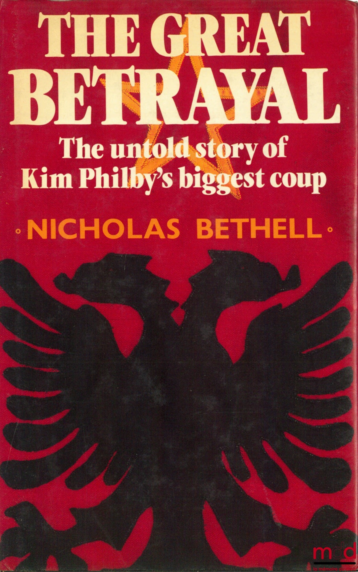 BETHELL (Nicholas) – THE GREAT BETRAYAL. The Untold Story of Kim Philby’s Biggest Coup