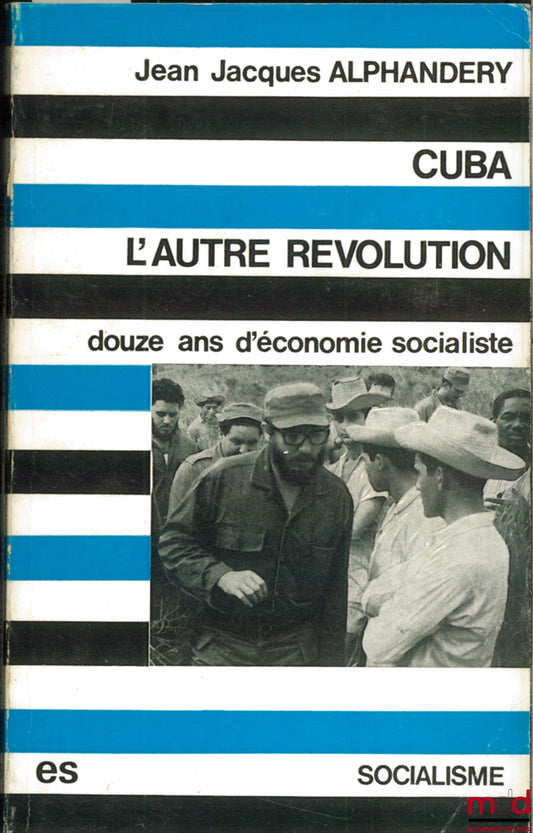 ALPHANDERY (Jean-Jacques) – CUBA, L’AUTRE RÉVOLUTION. DOUZE ANS D’ÉCONOMIE SOCIALISTE, coll. Socialisme