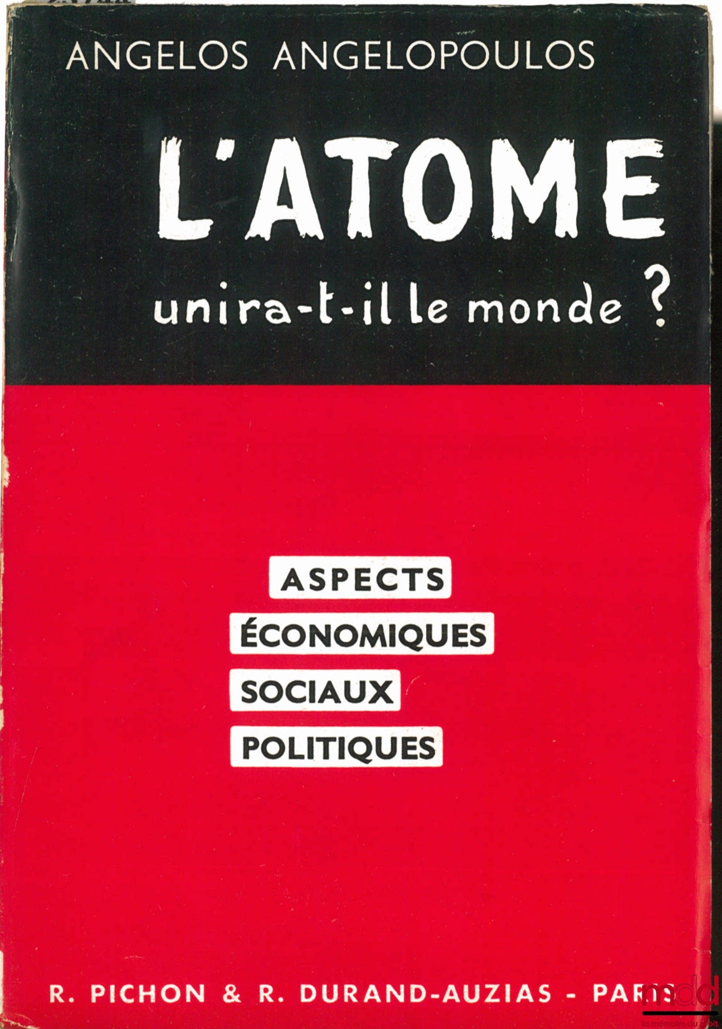 ANGELOPOULOS (Angelos) – L’ATOME UNIRA-T-IL LE MONDE ? Aspects économiques, sociaux, politiques