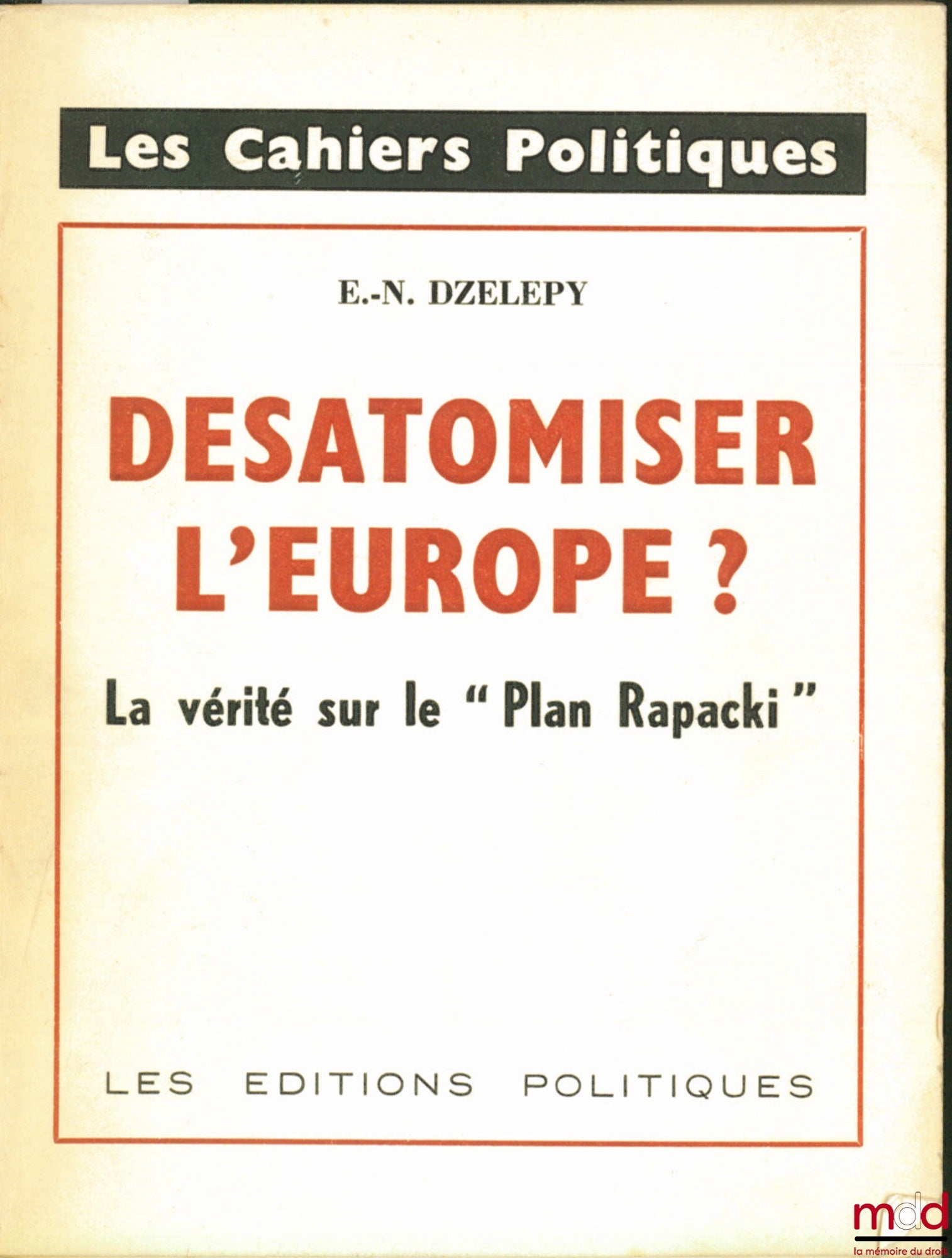 DZELEPY (E.-N.) – DE-SATOMISING EUROPE? The truth about the “Rapacki Plan”, coll. Les Cahiers politiques