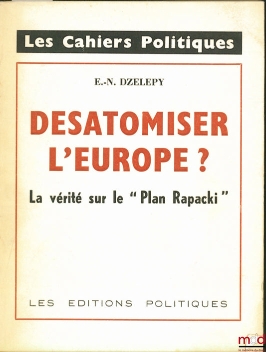 DZELEPY (E.-N.) – DÉSATOMISER L’EUROPE ? La vérité sur le “Plan Rapacki”, coll. Les Cahiers politiques