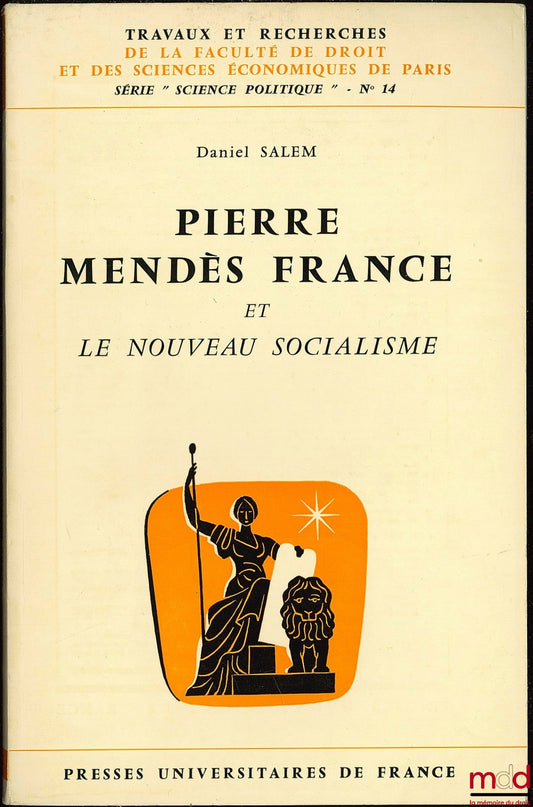 SALEM (Daniel) – PIERRE MENDES FRANCE ET LE NOUVEAU SOCIALISME, coll. Travaux et rech. de la faculté de droit et des sc. économiques de Paris, série “Science po.”, n° 14
