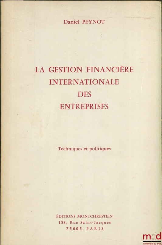 PEYNOT (Daniel) – LA GESTION FINANCIÈRE INTERNATIONALE DES ENTREPRISES, Techniques et politiques