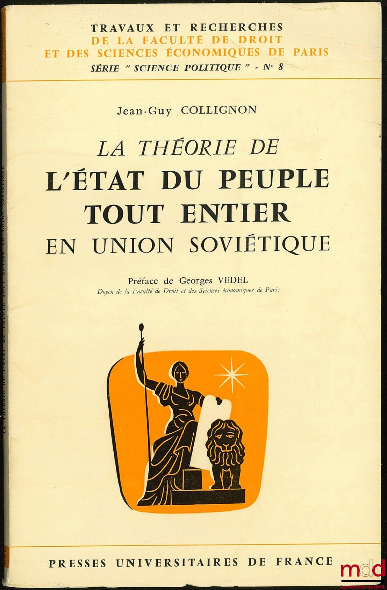 COLLIGNON (Jean-Guy) – LA THÉORIE DE L’ÉTAT DU PEUPLE TOUT ENTIER EN UNION SOVIÉTIQUE, Préface de Georges Vedel, coll. Travaux et recherches de la faculté de droit et des Sciences Économiques de Paris, série “science politique”, n° 8