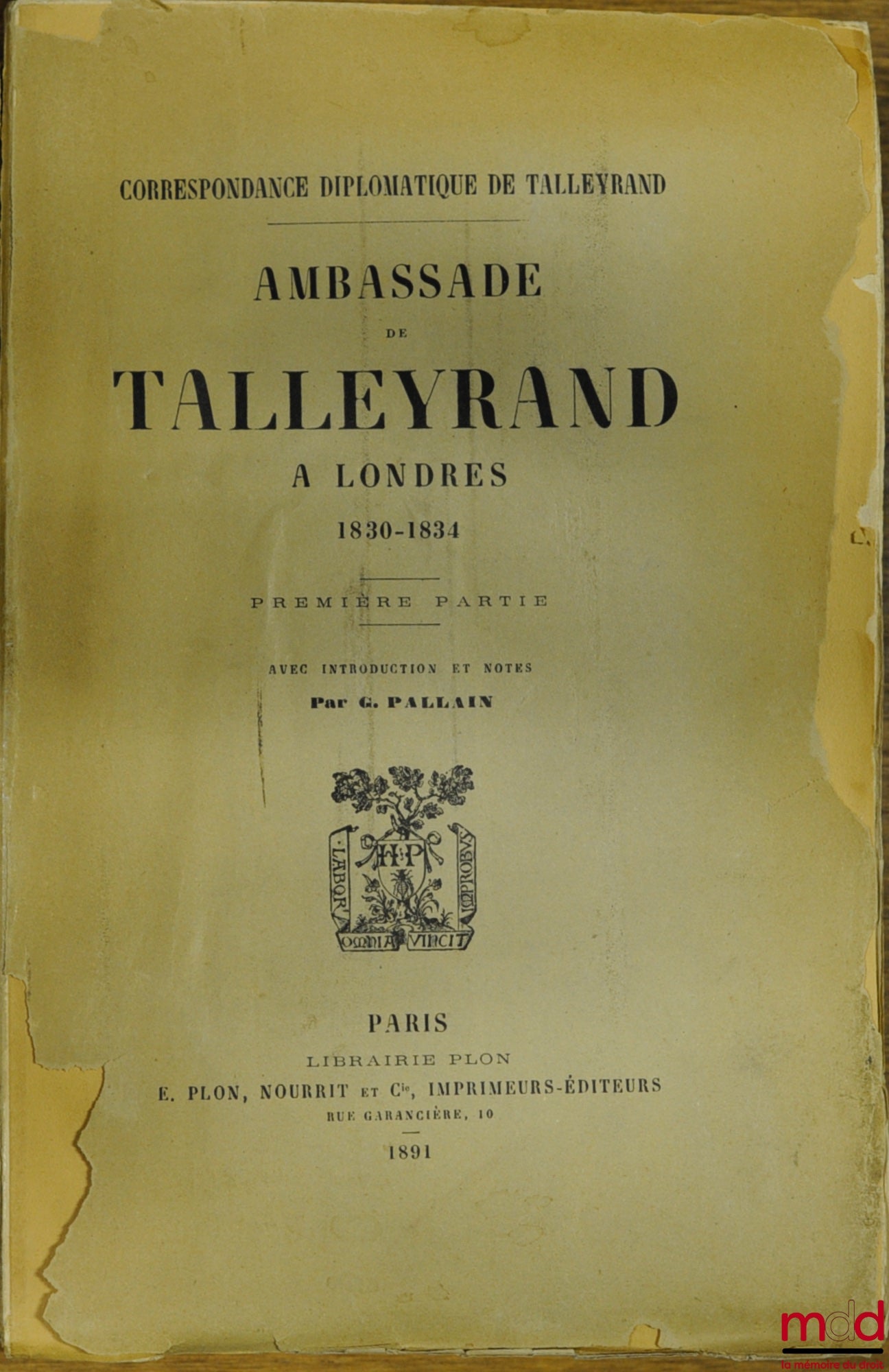 [Talleyrand], PALLAIN (G.) – CORRESPONDANCE DIPLOMATIQUE DE TALLEYRAND. AMBASSADE DE TALLEYRAND À LONDRES 1830 - 1834, Première Partie, avec Introduction et Notes par G.P.