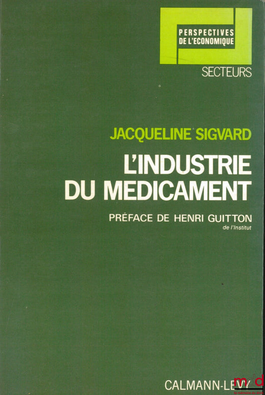SIGVARD (Jacqueline) – L’INDUSTRIE DU MÉDICAMENT, Préface de Henri Guitton, coll. Secteur, série Perspectives de l’économique