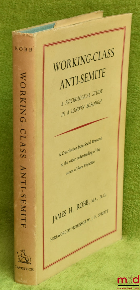ROBB (James H.) – WORKING-CLASS ANTI-SEMITE. A Psychological Study in a London Borough