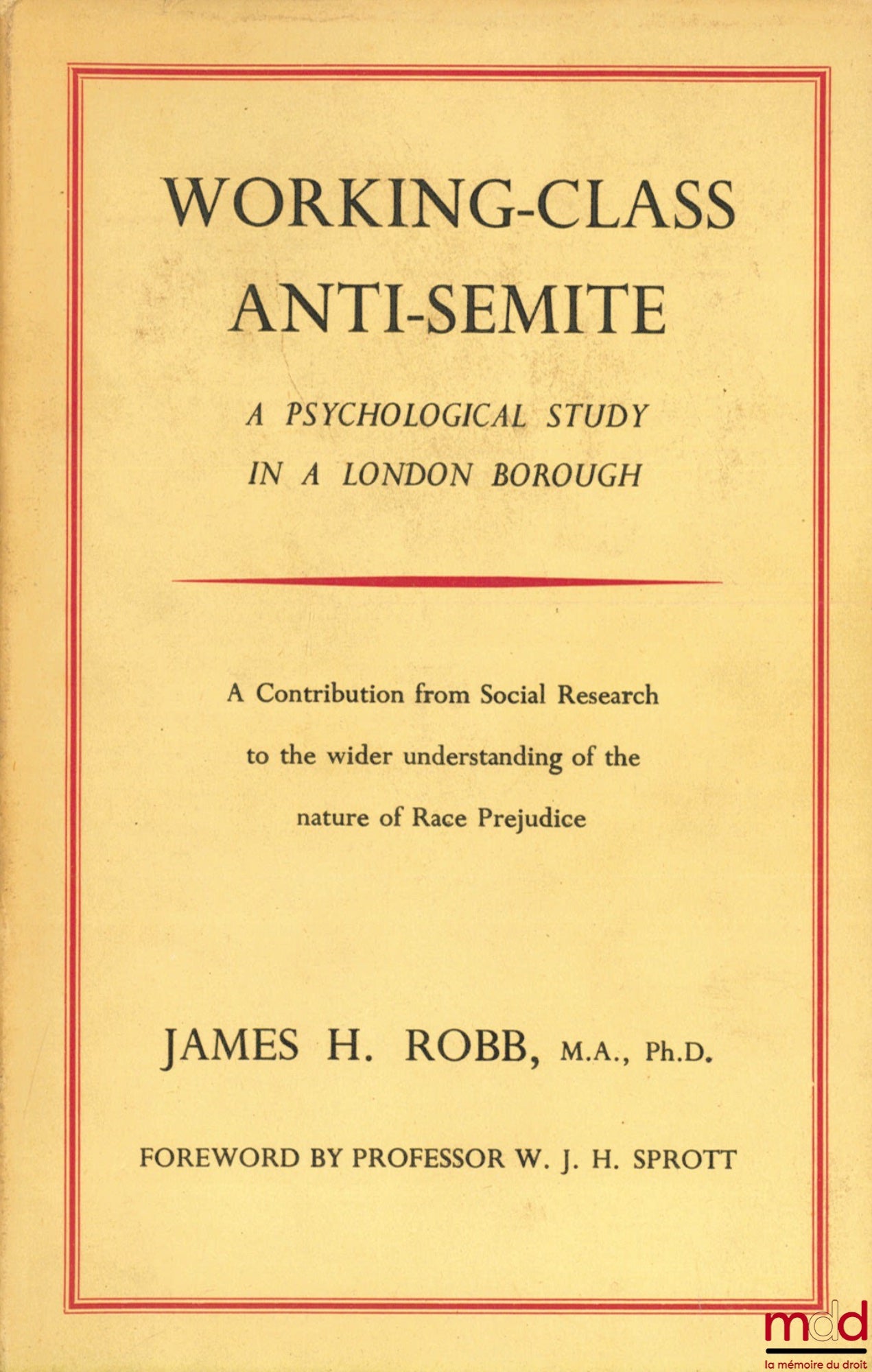 ROBB (James H.) – WORKING-CLASS ANTI-SEMITE. A Psychological Study in a London Borough