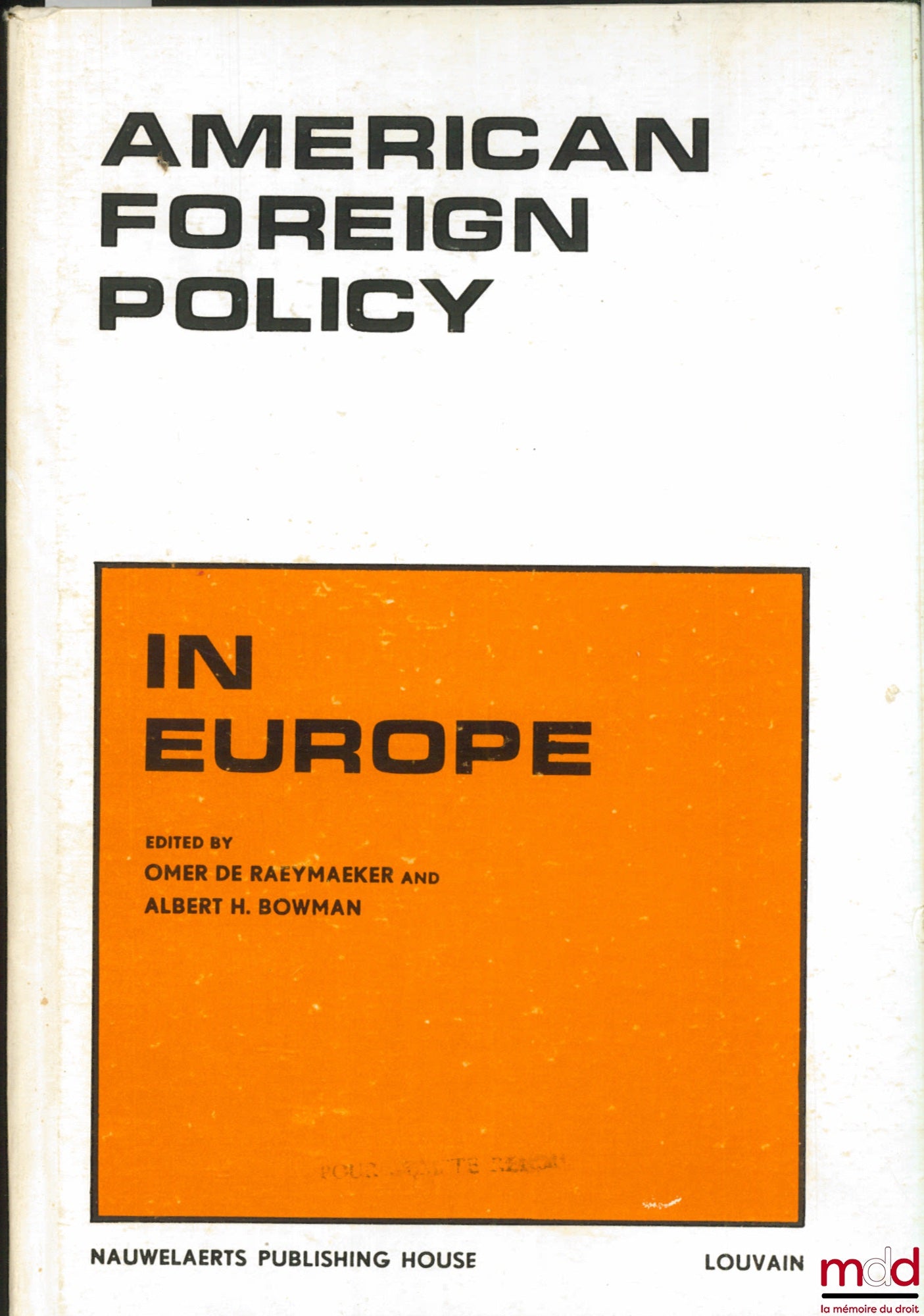 [Colloque] – AMERICAN FOREIGN POLICY IN EUROPE. A Colloquium on Aspects of the American Presence in Belgium, the Federal Republic of Germany, France, Italy, March 29-30, 1968 edited by Omer De Raeymaeker and Albert H. Bowman of the Catholic University of