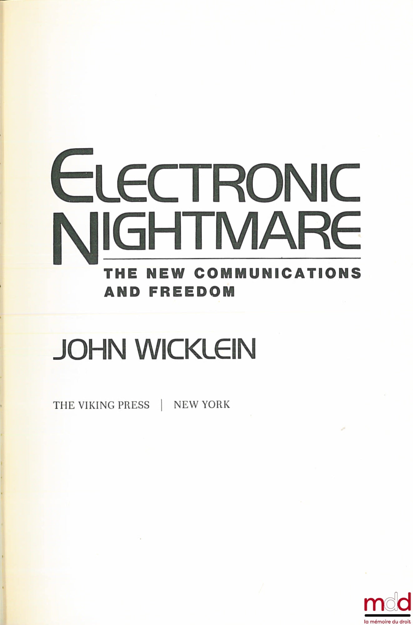 WICKLEIN (John) – ELECTRONIC NICGHTMARE. THE NEW COMMUNICATIONS AND FREEDOM