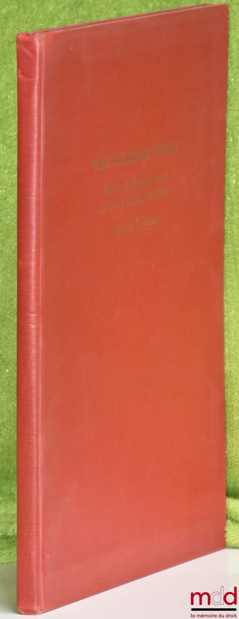 MASON (Alpheus Thomas) – THE SUPREME COURT: VEHICLE OF REVEALED TRUTH OR POWER GROUP, 1930 - 1937, Boston University; The Gaspar Bacon Lectures on the Constitution of the United States.